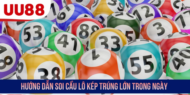 Hướng dẫn soi cầu lô kép trúng lớn trong ngày