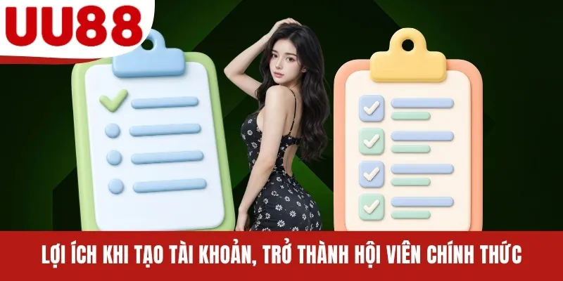 Lợi ích khi tạo tài khoản, trở thành hội viên chính thứcLợi ích khi tạo tài khoản, trở thành hội viên chính thức