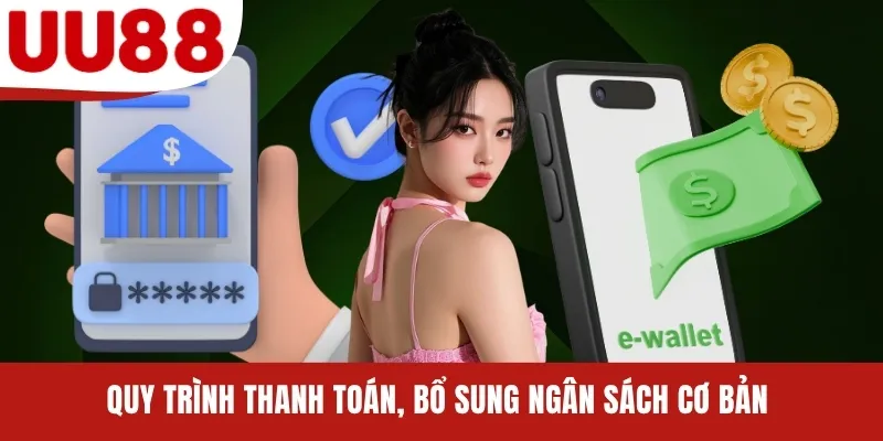 Quy trình thanh toán, bổ sung ngân sách cơ bản