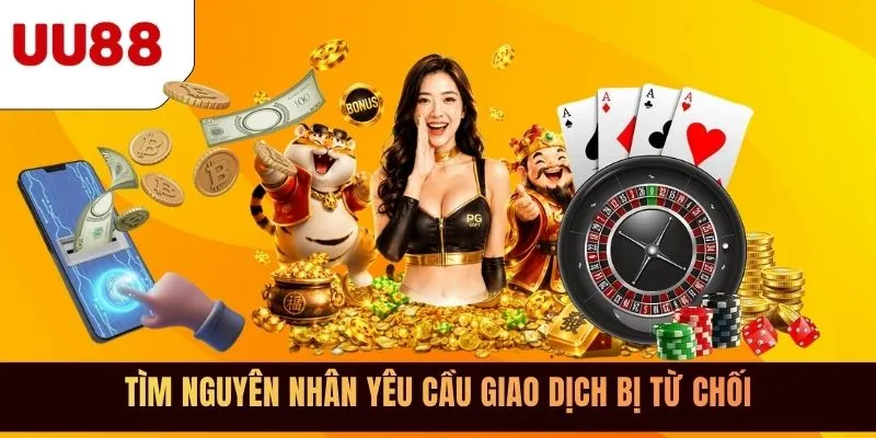 Tìm nguyên nhân yêu cầu giao dịch bị từ chối