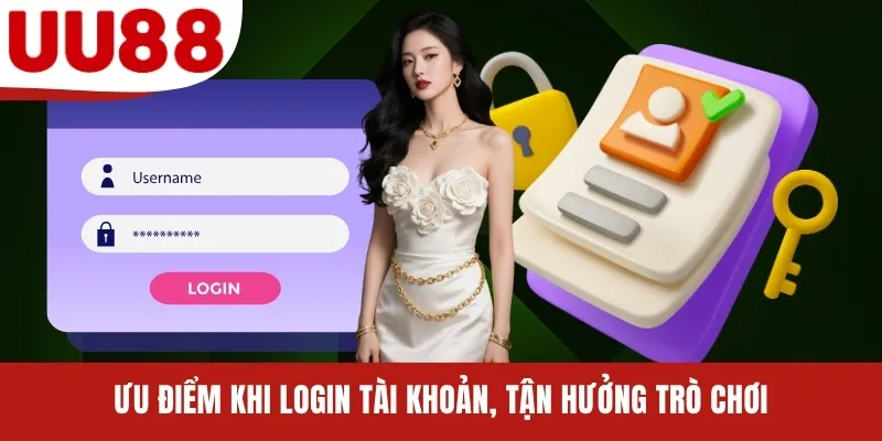 Ưu điểm khi login tài khoản, tận hưởng trò chơi